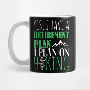 Yes I Have A retirement Plan I Plan on Hiking Mug